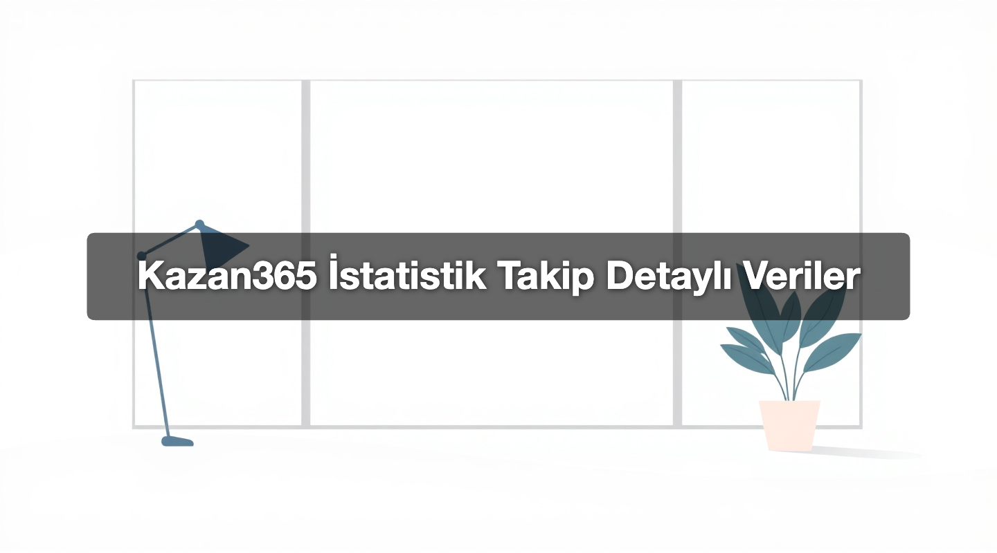 Kazan365 İstatistik Takip Detaylı Veriler