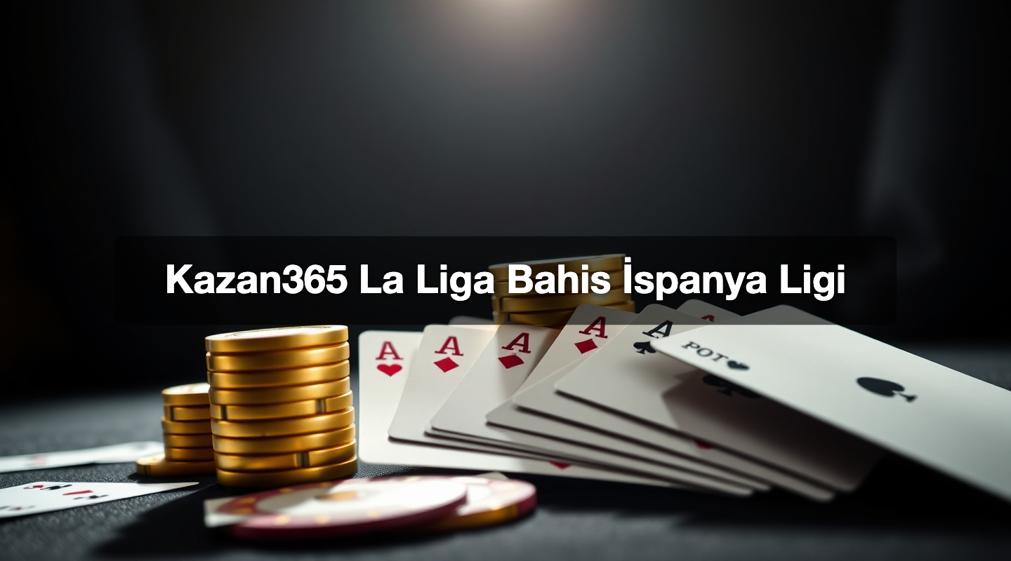 Kazan365 La Liga Bahis İspanya Ligi