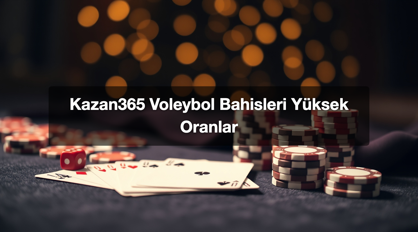 Kazan365 Voleybol Bahisleri Yüksek Oranlar